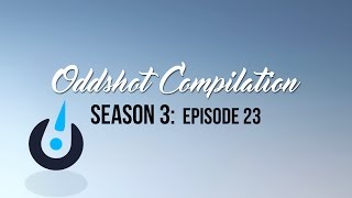 Oddshot Compilation Season 3 - The Water Is Being Poured