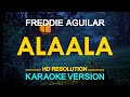 ALAALA - Freddie Aguilar (KARAOKE Version)