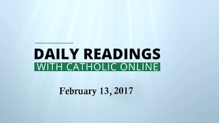 Daily Reading for Monday, February 13th, 2017 HD video Image of Daily Reading for Monday, February 13th, 2017 HD video