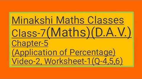 DAV || Class-7(Maths)|| Chapter-5(Application of Percentage) ||Video-2 ||Worksheet-1(Q-4,5,6)