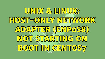 Unix & Linux: Host-only network adapter (enp0s8) not starting on boot in CentOS7