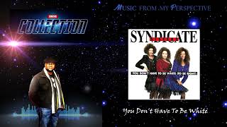 Syndicate Sisters  -  You Don't Have To Be White
