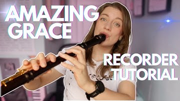 Amazing Grace - Recorder Tutorial (soprano and alto version)