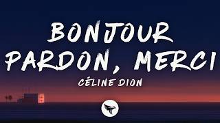 Céline Dion - Bonjour, Pardon, Merci (Lyrics)