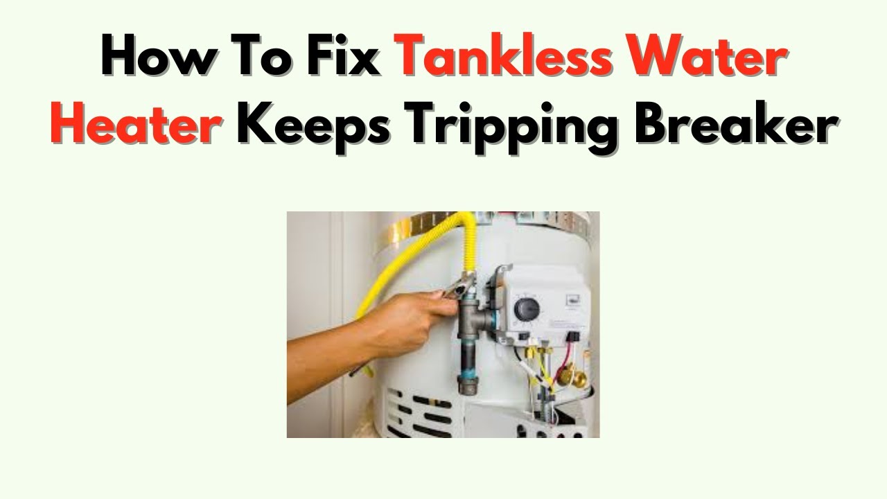 Tankless Hot Water Heater Tripping Breaker: Quick Fixes Explained