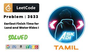 LeetCode POTD 3633 Solved in Tamil | Earliest Finish Time for Land and Water Rides I | Ask Adi