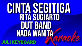CINTA SEGITIGA - Rita sugiarto |  karaoke nada wanita | lirik | dut band