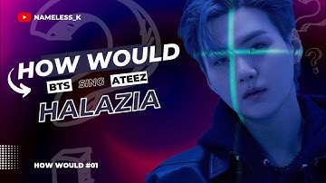 How Would BTS Sing — "HALAZIA" (ATEEZ) | How Would #1