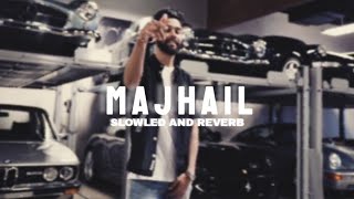 MAJHAIL | SLOWED AND REVERB | AP DHILLON , GURINDER GILL & MANI SANDHU