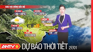 Dự Báo Thời Tiết Tối 27/1: Bắc Bộ Đón Không Khí Lạnh Vào Ngày Mai, Vùng Áp Thấp Gây Biển Động | ANTV