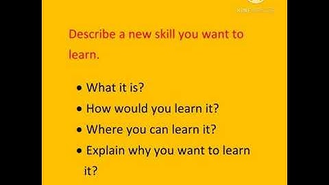 Describe a new skill you want to learn.