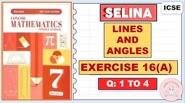 LINES AND ANGLES , EXERCISE 16(A)   QUESTIONS 1 to 4,  CONCISE MATHEMATICS