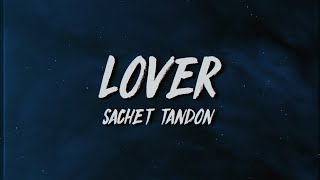 Sachet Tandon - Lover (Lyrics x Meaning)