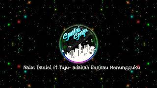 Naim Daniel ft Tuju- Adakah Engkau Menungguku (Hd audio)