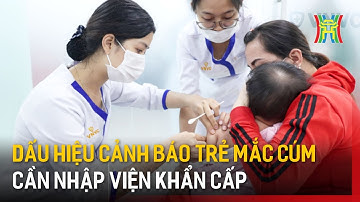 Dấu hiệu cảnh báo trẻ mắc cúm cần nhập viện khẩn cấp | Tin tức