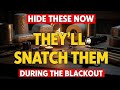 The 8 Things They’ll Take During a Blackout (Hide Them Now!)