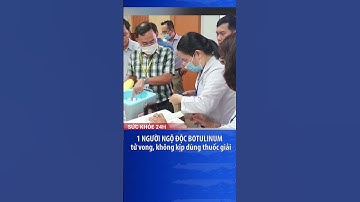 1 người ngộ độc botulinum tử vong không kịp dùng thuốc giải #shorts