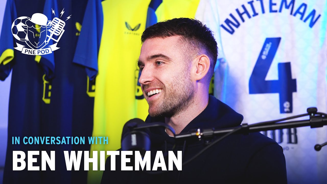 PNE Pod | Ben Whiteman On His Journey To PNE & Season Aspirations ...