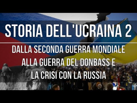 Storia d&rsquo;Ucraina: dalla Seconda Guerra Mondiale alla guerra nel Donbass e con la Russia