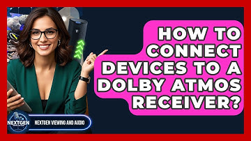How To Connect Devices To A Dolby Atmos Receiver? - NextGen Viewing and Audio