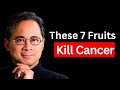 These 7 fruits kill cancer and burn fat  dr william li