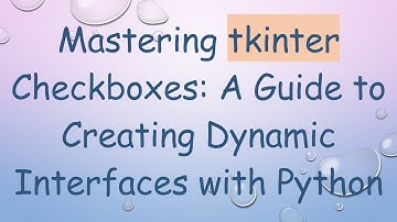 Mastering tkinter Checkboxes: A Guide to Creating Dynamic Interfaces with Python