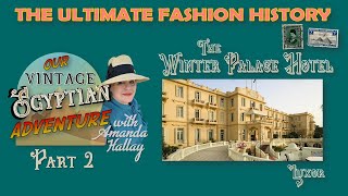 🐪 &quot;OUR VINTAGE EGYPTIAN ADVENTURE&quot; (Part 2) The Winter Palace Hotel, Luxor. 🐪