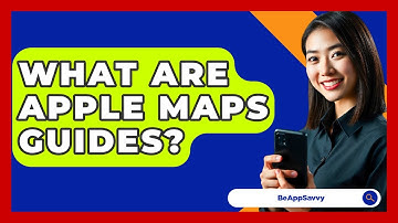 What Are Apple Maps Guides? - Be App Savvy