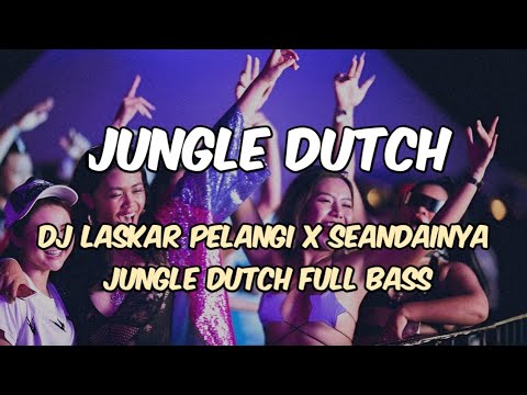 DJ LASKAR PELANGI x SEANDAINYA NEW JUNGLE DUTCH TERBARU 2025 FULL BASS ENAK BANGET BUAT PARTY 
