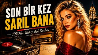 Son Bir Kez Sarıl Bana 1970Ler Türkçe Aşk Şarkısı Yeşilçam Nostaljisi