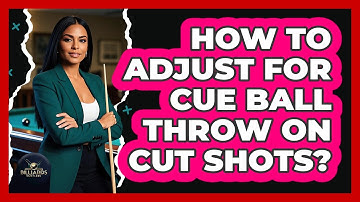 How To Adjust For Cue Ball Throw On Cut Shots?