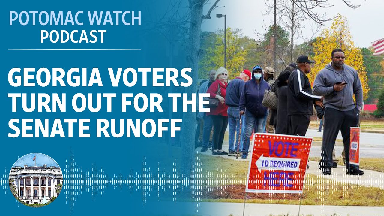 Georgia Voters Turn Out for the Senate Runoff | Potomac Watch Podcast ...