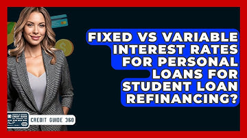 Fixed Vs Variable Interest Rates For Personal Loans For Student Loan Refinancing?