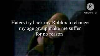  Haters try hack my Roblox to change my age group make me suffer for no reason 