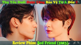 Review Phim Đam Mỹ: Thụ Yếu Đuối Được Công Bảo Vệ Từ A Đến Z | Đừng Đùa Với Lửa | Bed Friend (2023)