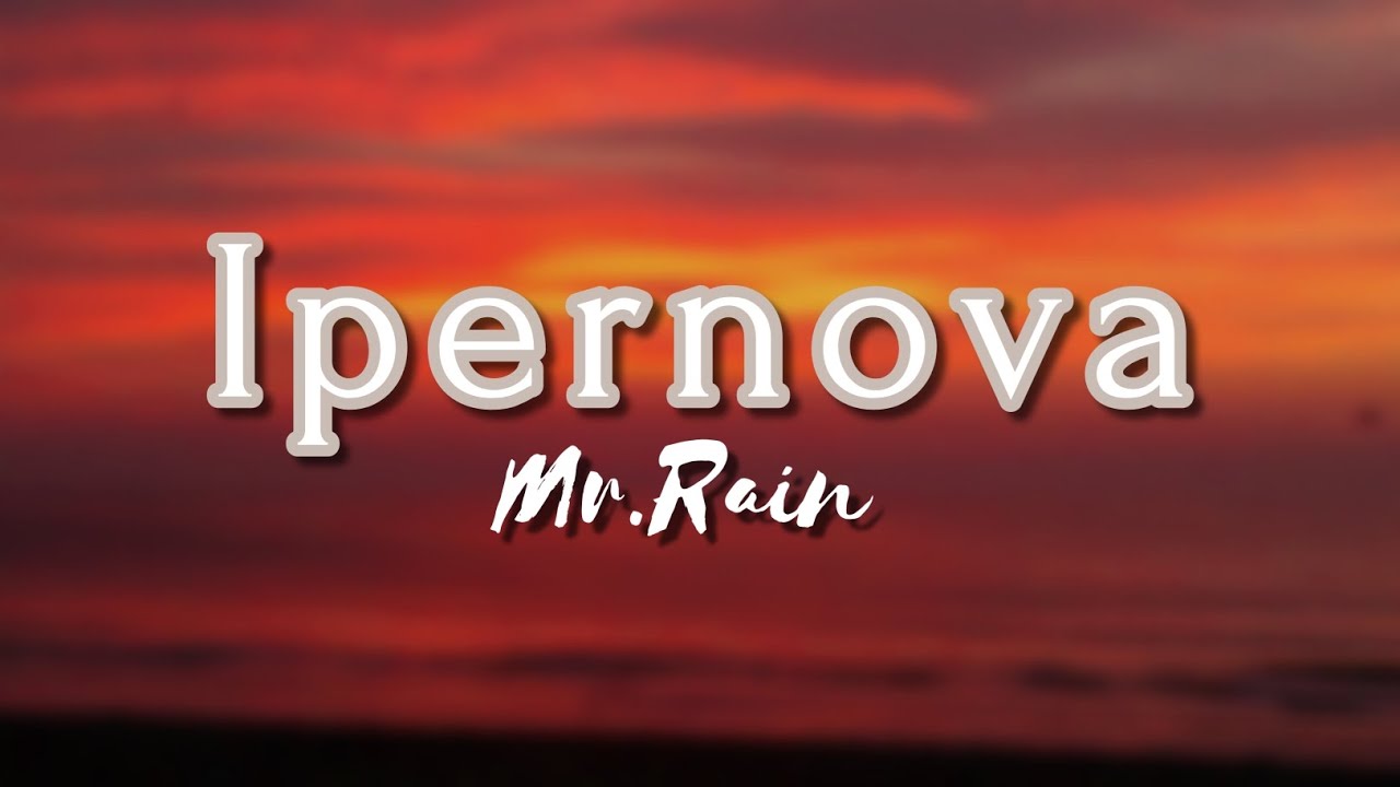 Mr.Rain - Ipernova (Testo) Music