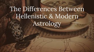 The Differences Between Hellenistic & Modern Astrology