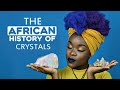 The African History of Crystals