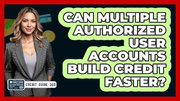 Can Multiple Authorized User Accounts Build Credit Faster? - CreditGuide360.com
