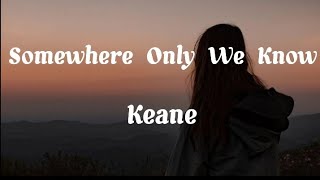 Keane - Somewhere Only We Know (Lyrics)