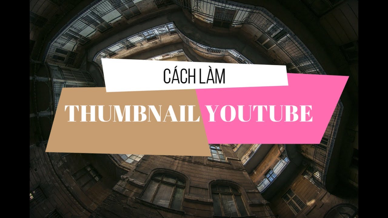 Cách làm thumbnail video YouTube đẹp nhanh và đơn giản | Kenh Kien Thuc
