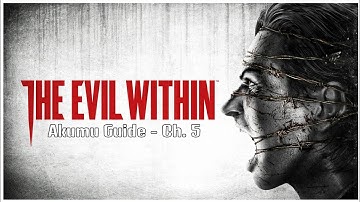 The Evil Within - Akumu Guide | Chapter 5: Inner Recesses