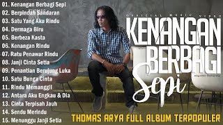Kenangan Berbagi Sepi,Berbeza Kasta,Berpindah Sandaran | Thomas Arya full album terpopuler 2024