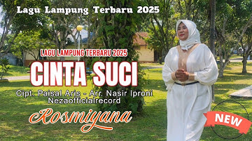 Terbaru Lagu Lampung 2025 - CINTA SUCI - ROSMIYANA - Ciptaan. Paisal Aris - arr. Nasir Iproni