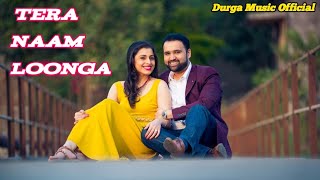 Tera Naam Loonga - New Bollywood Romantic Song | Hindi Soulful Song 
