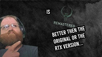 Is Quake 2 Remaster better than the original or the RTX version