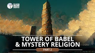 In the Days of Noah: Babel & Mystery Religion (Part 2)