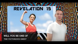 Revelation Chapter 15 Summary and What God Wants From Us