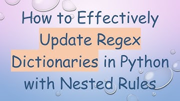 How to Effectively Update Regex Dictionaries in Python with Nested Rules