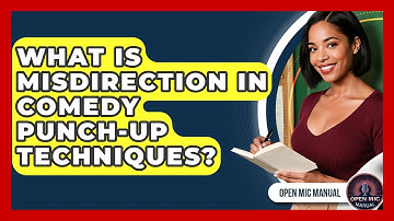 What Is Misdirection In Comedy Punch-up Techniques? - Open Mic Manual